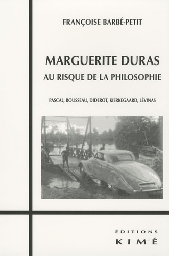 Marguerite Duras au risque de la philosophie. Pascal, Rousseau, Diderot, Kierkegaard, Lévinas