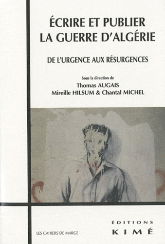 Ecrire et publier la guerre d'Algérie. De l'urgence aux résurgences