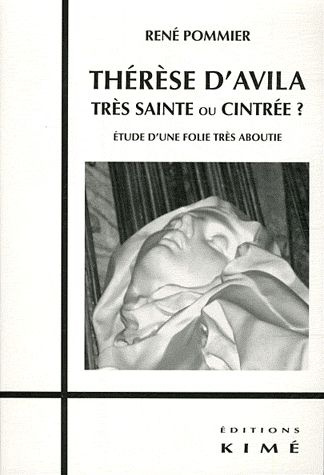 Thérèse d'Avila, trés sainte ou cintrée ? Etude d'une folie très aboutie