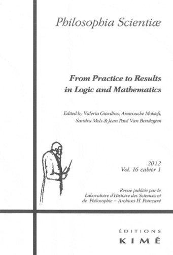 Philosophia Scientiae Volume 16 N° 1/2012 : From Practice to Results in Logic and Mathematics