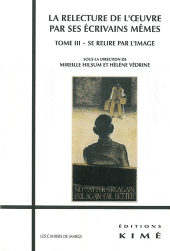 La relecture de l'oeuvre par ses écrivains mêmes. Tome 3, Se relire par l'image