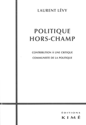 Politique hors-champ. Contribution à une critique communiste de la politique