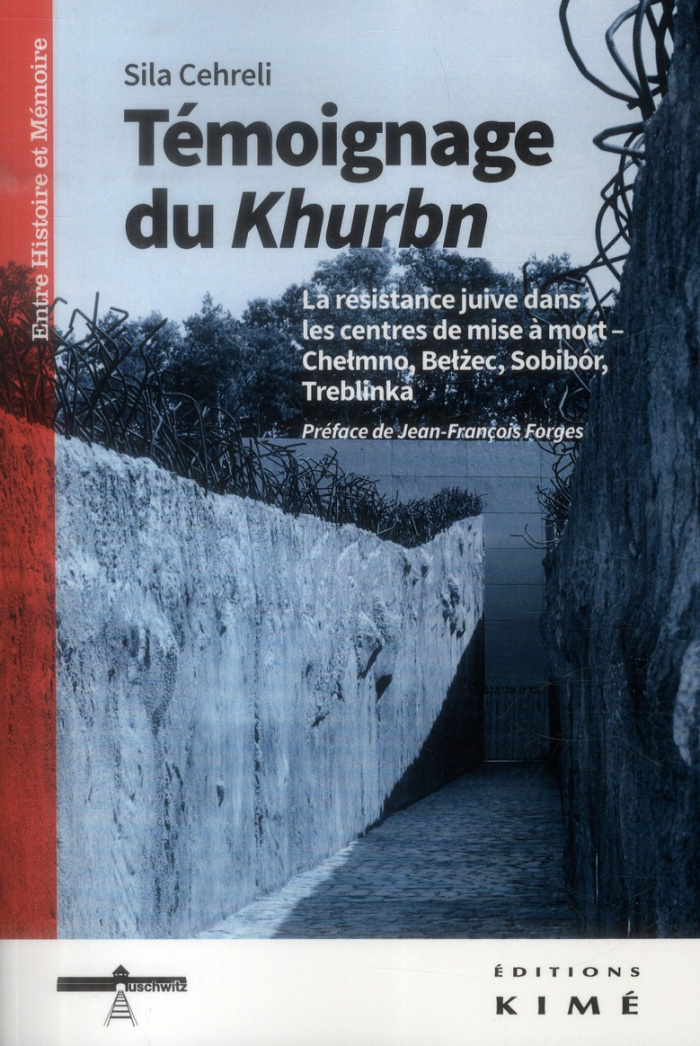 Témoignage du Khurbn. La résistance juive dans les centres de mise à mort - Chelmno, Belzec, Sobibor