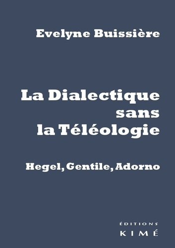 La Dialectique sans la Téléologie. Hegel, Gentile, Adorno