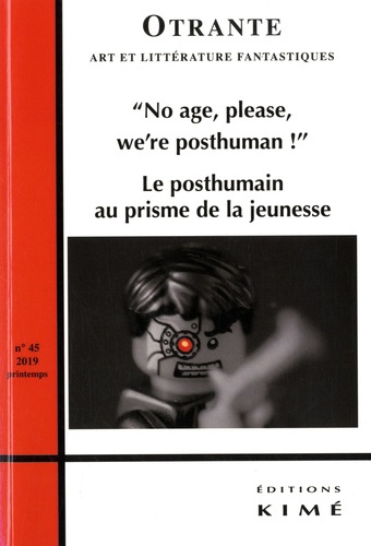 Otrante N° 45, printemps 2019 : No Age, Please, We're Posthuman ! Le Posthuman au prisme de la jeune