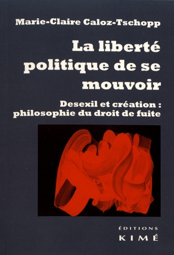 La liberté politique de se mouvoir. Desexil et création : philosophie du droit de fuite