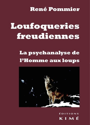 Loufoqueries freudiennes. La psychanalyse de l'Homme aux loups