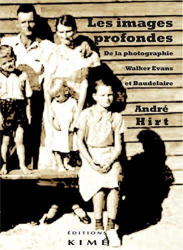 Les images profondes. De la photographie - Walker Evans et Baudelaire