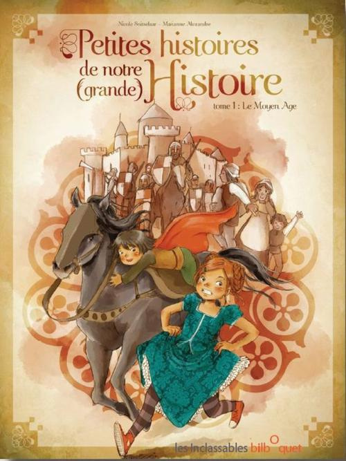 Petites histoires de notre (grande) Histoire. Tome 1, Le Moyen Age