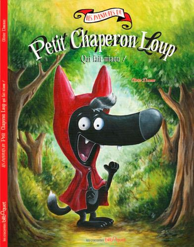 Les aventures du Petit Chaperon Loup : Les aventures du Petit Chaperon Loup qui fait miaou !