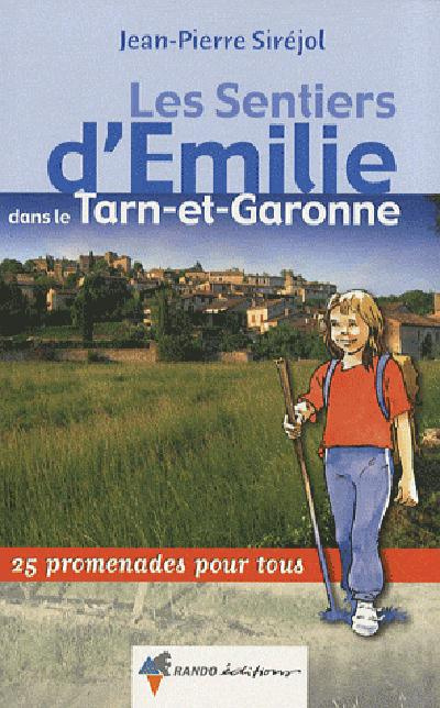 Les sentiers d'Emilie dans le Tarn-et-Garonne. 25 promenades pour tous