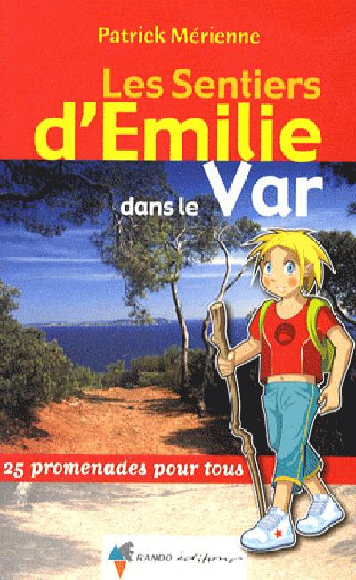 Les sentiers d'Emilie dans le Var. 25 promenades pour tous