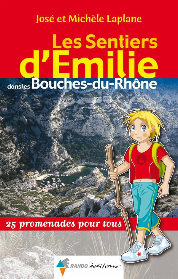 Les sentiers d'Emilie dans les Bouches-du-Rhône. 25 promenades pour tous