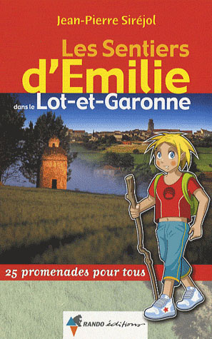 Les sentiers d'Emilie dans le Lot-et-Garonne. 25 promenades pour tous
