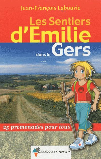 Les sentiers d'Emilie dans le Gers. 25 promenades pour tous