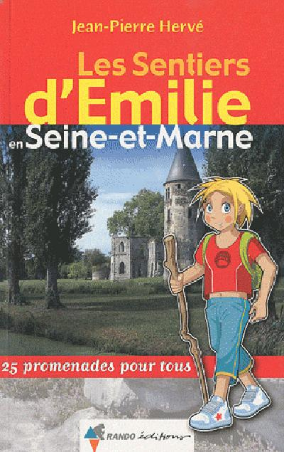 Les Sentiers d'Emilie en Seine-et-Marne. 25 promenades pour tous