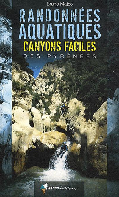 Randonnées aquatiques. Canyons faciles des Pyrénées