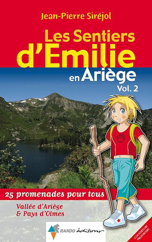 Les sentiers d'Emilie en Ariège. Volume 2, Vallée de l'Ariège, Pays d'Olmes & Donezan, 25 promenades