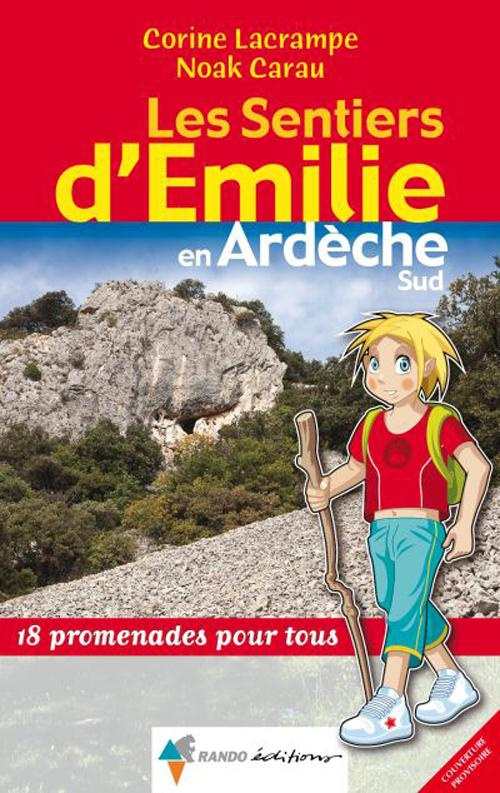 Les sentiers d'Emilie en Ardèche Sud. 18 promenades pour tous