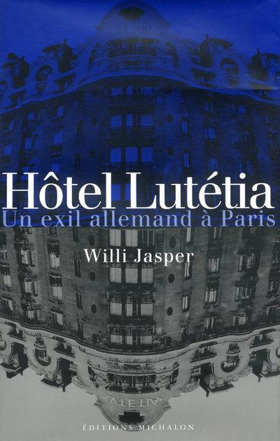 Hôtel Lutétia. Un exil allemand à Paris