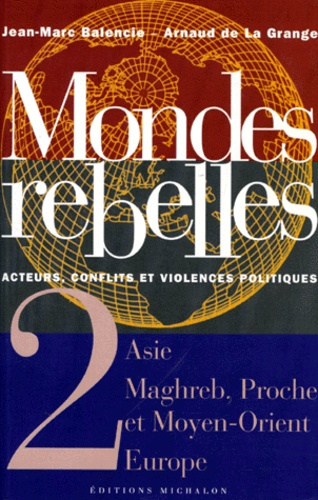 MONDES REBELLES ACTEURS, CONFLITS ET VIOLENCES POLITIQUES. Tome 2, Asie, Maghreb, Proche et Moyen-Or