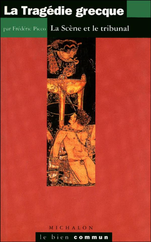 LA TRAGEDIE GRECQUE. La scène et le tribunal
