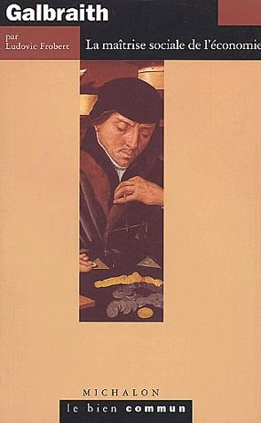 Galbraith. La maîtrise sociale de l'économie