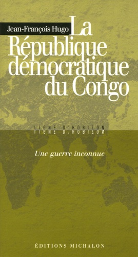 La République démocratique du Congo : une guerre inconnue
