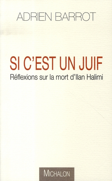 Si c'est un Juif. Réflexions sur la mort d'Ilan Halimi
