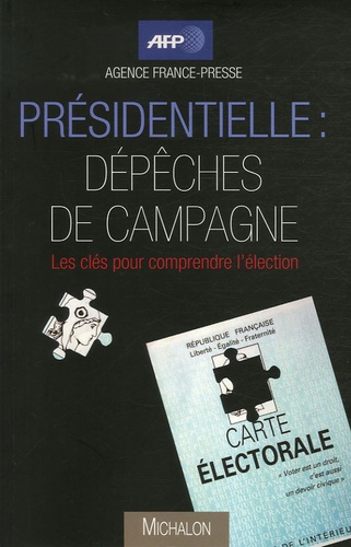 Présidentielle : dépêches de campagne. Les clés pour comprendre l'élection