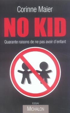 No Kid. Quarante raisons de ne pas avoir d'enfant