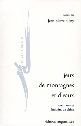 Jeux de montagne et d'eaux. Quatrains et huitains de Chine