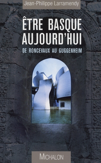 Etre basque aujourd'hui. De Roncevaux au Guggenheim