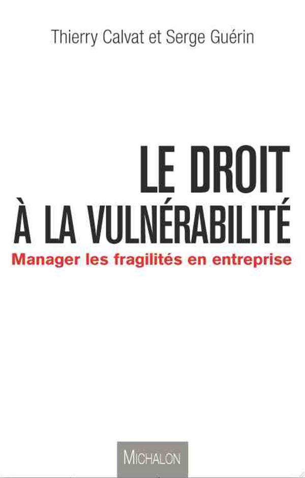 Le droit à la vulnérabilité. Manager les fragilités en entreprise