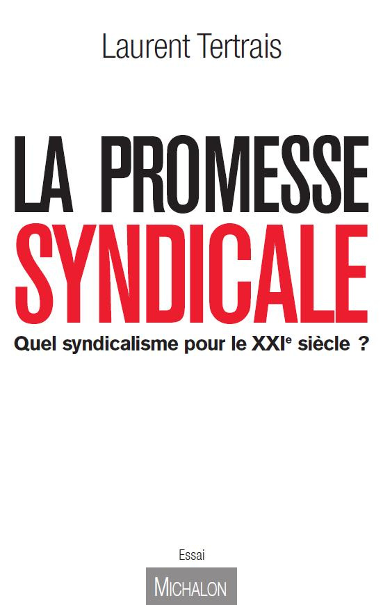 La Promesse syndicale. Quel syndicalisme pour le XXIe siècle ?