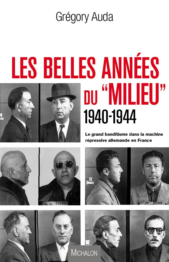 Les belles années du "Milieu" (1940-1944). Le grand banditisme dans la machine répressive allemande