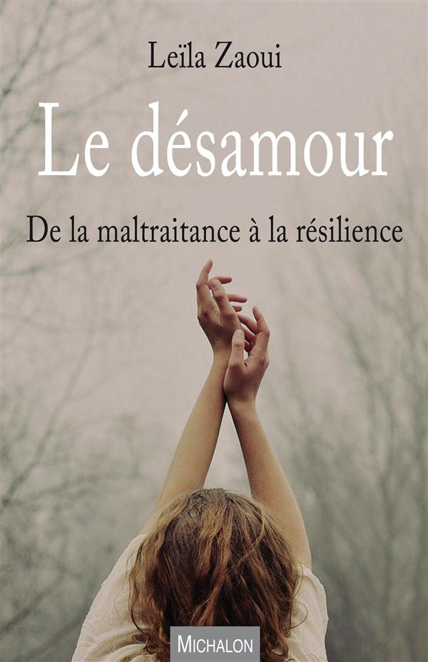 Le désamour. De la maltraitance à la résilience