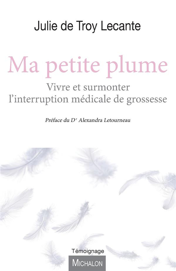 Ma petite plume. Vivre et surmonter l'interruption médicale de grossesse