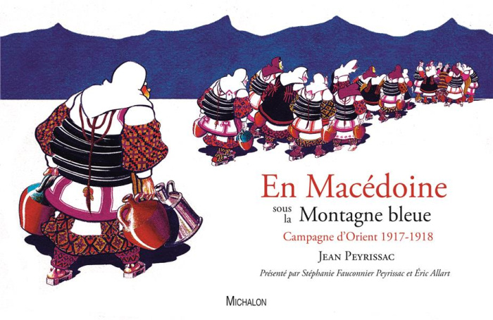 En Macédoine sous la montagne bleue. Campagne d'Orient 1917-1918