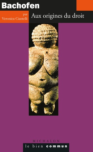 Bachofen. Aux origines du droit