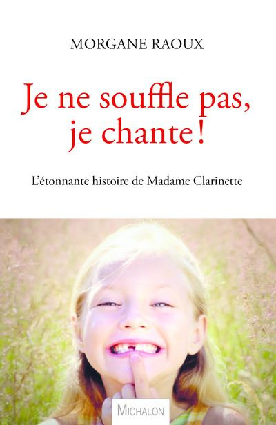 Je ne souffle pas, je chante ! L'étonnante histoire de Madame Clarinette
