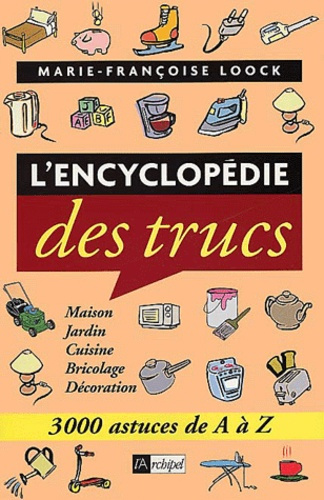 L'encyclopédie des trucs. 3000 astuces de A à Z