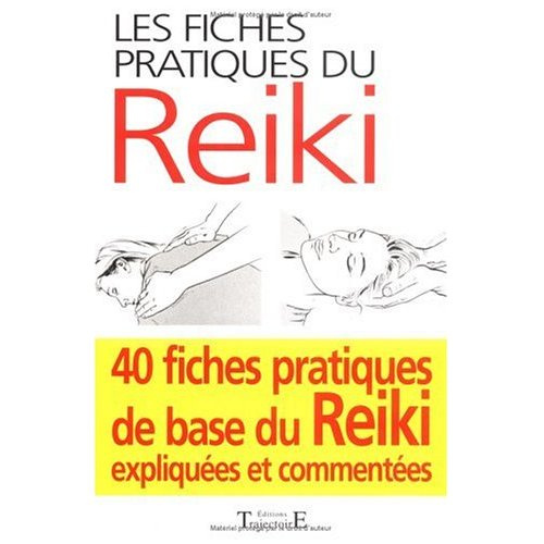 Les fiches pratiques du Reiki. Les 40 positions de base du Reiki expliquées et commentée