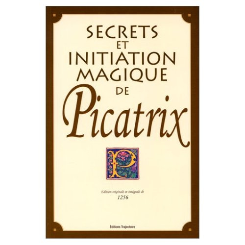 Science et magie de Picatrix. Démonstration et manière de faire pour s'attirer les puissantes forces
