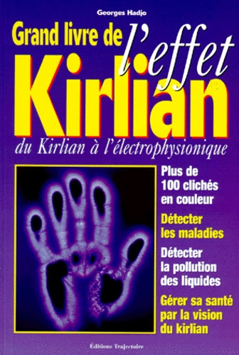 GRAND LIVRE DE L'EFFET KIRLIAN. Du Kirlian à l'électrophysionique