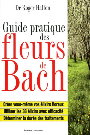 Guide pratique des élixirs floraux du Dr Bach