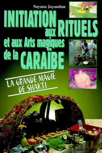 Initiation aux rituels et aux arts magiques de la Caraïbe. La grande magie de Shakti
