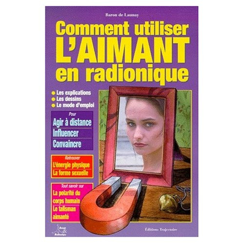 Comment utiliser l'aimant en radionique. Influences à distance, soins spectaculaires, énergie sexuel