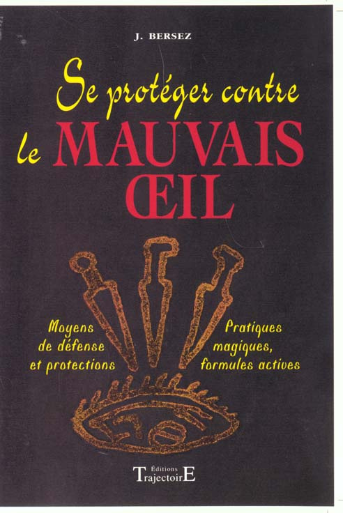 Se protéger contre le mauvais oeil. Moyens de défense et protections, pratiques magiques, formules a