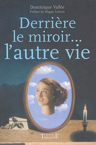 Derrière le miroir... l'autre vie. Une thérapie d'exception pour combler le vide et l'absence